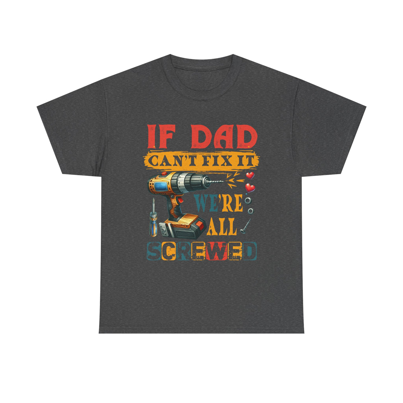 T-Shirt:  Funny Dad Humor T-Shirt - If Dad Can't Fix It We're All Screwed